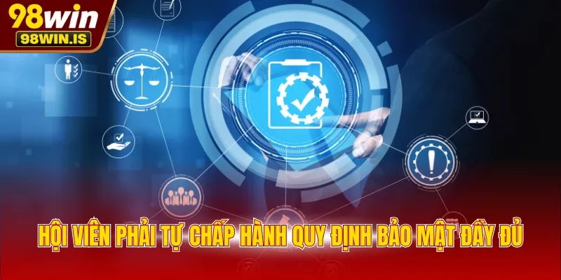 hoi vien phai tu chap hanh quy dinh bao mat day du Hội viên phải tự chấp hành quy định bảo mật đầy đủ