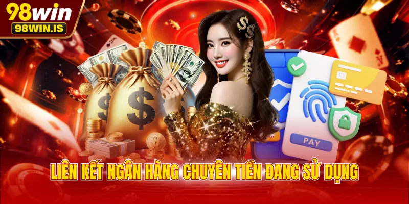 lien ket ngan hang chuyen tien dang su dung Liên kết ngân hàng chuyên tiền đang sử dụng