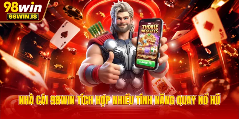 nha cai 98win tich hop nhieu tinh nang quay no hu Nhà cái 98WIN tích hợp nhiều tính năng quay nổ hũ