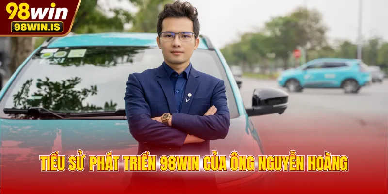 tieu su phat trien 98win cua ong nguyen hoang Tiểu sử phát triển 98WIN của ông Nguyễn Hoàng
