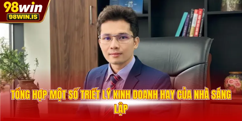 tong hop mot so triet ly kinh doanh hay cua nha sang lap Tổng hợp một số triết lý kinh doanh hay của nhà sáng lập